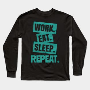 Work Eat Sleep Repeat Long Sleeve T-Shirt